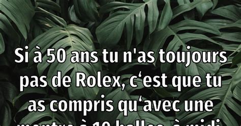 a 50 ans si tu n'as pas une rolex|qui a dit si tu n'as pas une Rolex.